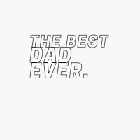 The Best Dad Ever - The Best Gift For Your Dad.