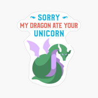 Sorry My Dragon Ate Your Unicorn