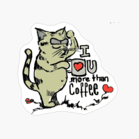 Illustration Of A Funny Cat Holding A Cup Of Coffee With A Heart In Handwritten Letters A Quote Says I Love You More Than Coffee Red Flowers Embellishes The Drawing By Manuelunsui