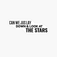 Can We Just Lay Down And Look Up At The Stars.