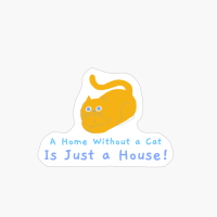 A Home Without A Cat Is Just A House!