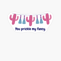 You Prickle My Fancy