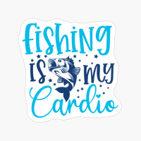 Fishing Is My Cardio-01