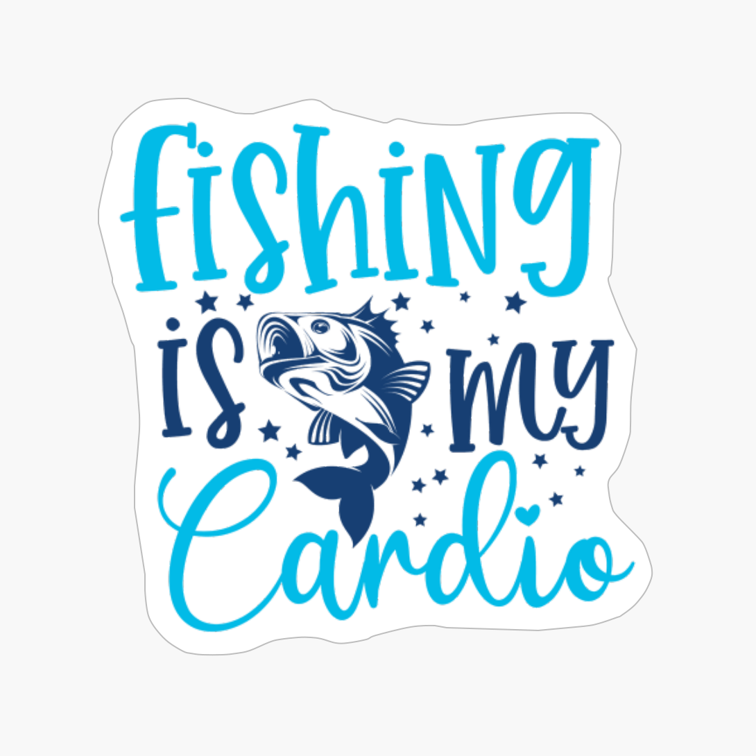 Fishing Is My Cardio-01