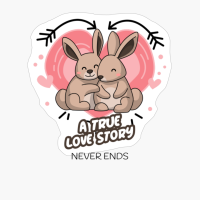 A True Love Story Never Ends Bunnies. Happy Valentine's Day.