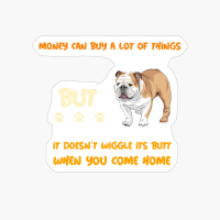 Money Can Buy A Lot Of Things,money Can Buy A Lot Of Things But It Doesnt Wiggle Its Butt When You Come Home
