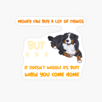 Money Can Buy A Lot Of Things But It Doesnt Wiggle Its Butt When You Come Home
