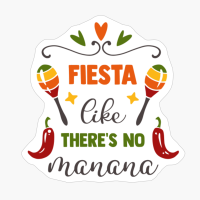 Fiesta Like There's No Manana