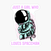 Just A Girl Who Loves Spaceman