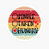 Single Taken Hungry - Valentine's Day Design