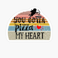 You Gotta Pizza My Heart - Valentine's Day Design