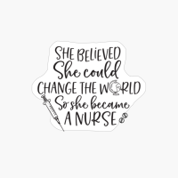 She Believed She Could Change The World - Nurse Design