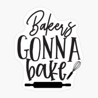 Bakers Gonna Bake Perfect Gift For Chef & Kitchen Lover