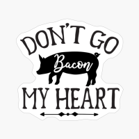 Dont Go Bacon My Heart Perfect Gift For Chef & Kitchen Lover