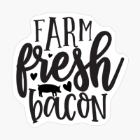 Farm Fresh Bacon Perfect Gift For Chef & Kitchen Lover