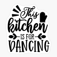 This Kitchen Is For Dancing Perfect Gift For Chef & Kitchen Lover