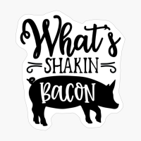 Whats Shakin Bacon Perfect Gift For Chef & Kitchen Lover