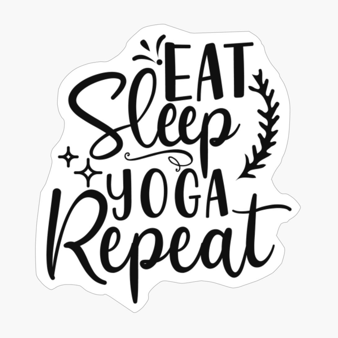 Eat Sleep Yoga Repeat Perfect Gift For A Person Who Practices Yoga