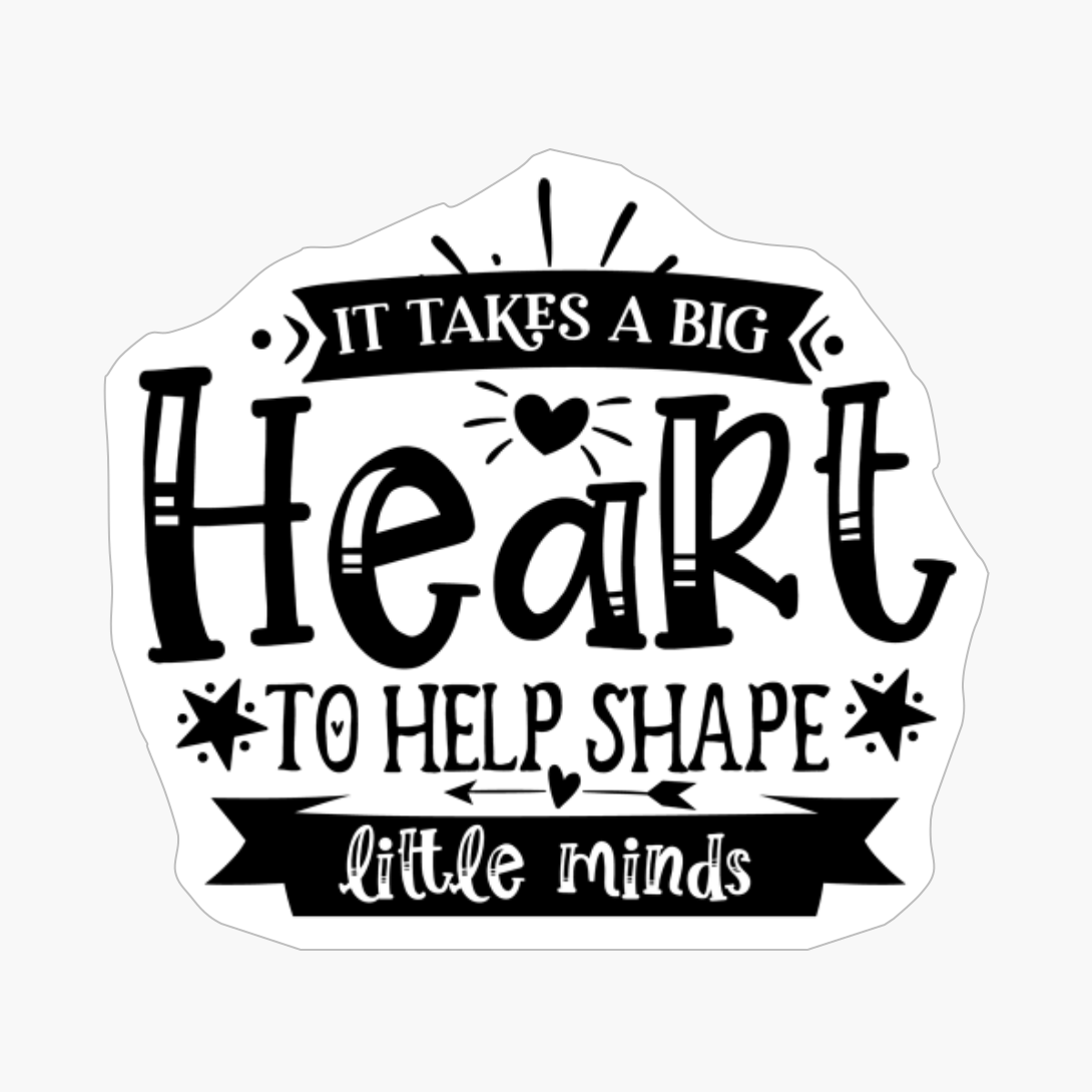It Takes A Big Heart To Help Shape Little Minds Perfect Gift For A Teacher