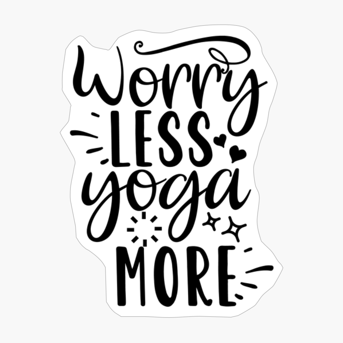 Worry Less Yoga More Perfect Gift For A Person Who Practices Yoga