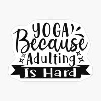 Yoga Because Adulting Is Hard Perfect Gift For A Person Who Practices Yoga