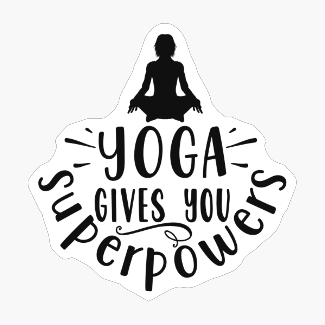 Yoga Gives You Superpowers Perfect Gift For A Person Who Practices Yoga