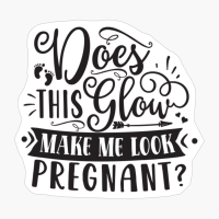 Does This Glow Make Me Look Pregnant Perfect Gift For A Mother