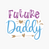 Future Daddy Perfect Gift For A Mother