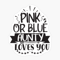 Pink Or Blue Aunty Loves You Perfect Gift For A Mother