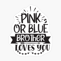 Pink Or Blue Brother Loves You Perfect Gift For A Mother
