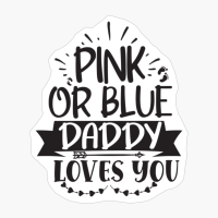 Pink Or Blue Daddy Loves You Perfect Gift For A Mother