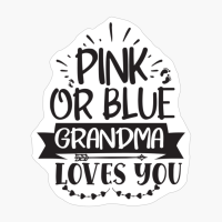 Pink Or Blue Grandma Loves You Perfect Gift For A Mother