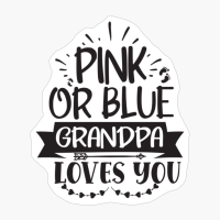 Pink Or Blue Grandpa Loves You Perfect Gift For A Mother