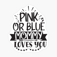 Pink Or Blue Mommy Loves You Perfect Gift For A Mother