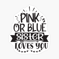 Pink Or Blue Sister Loves You Perfect Gift For A Mother