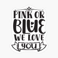 Pink Or Blue We Love You Perfect Gift For A Mother