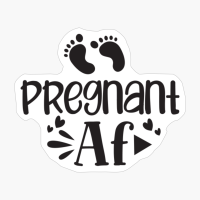 Pregnant AF Perfect Gift For A Mother