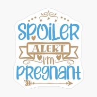 Spoiler Alert- I M Pregnant Perfect Gift For A Mother