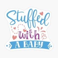 Stuffed With- A Baby Perfect Gift For A Mother