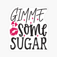 Gimme Some Sugar Perfect Gift For Your Boyfriend & Girlfriend
