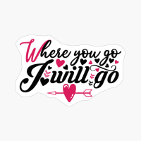Where You Go I Will Go Perfect Gift For Your Boyfriend & Girlfriend