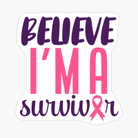 Believe I'm A Survivor Tumor Gift