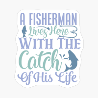 A Fisherman Lives Here With The Catch Of His Life Fishing Gift