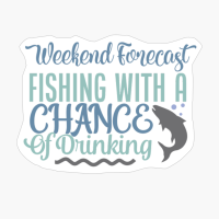 Weekend Forecast Fishing With A Chance Of Drinking Fishing Gift
