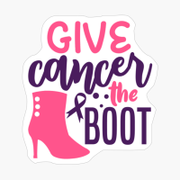 Give Cancer The Boot Tumor Gift