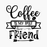 Coffee Is My Best Friend Coffee Gift