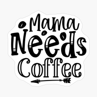 Mama Needs Coffee Gift