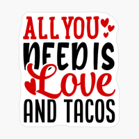 All You Need Is Love And Tacos Valentine's Day
