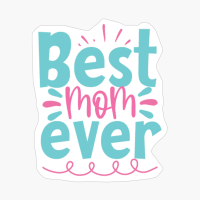 Best Mom Ever Mother's Day