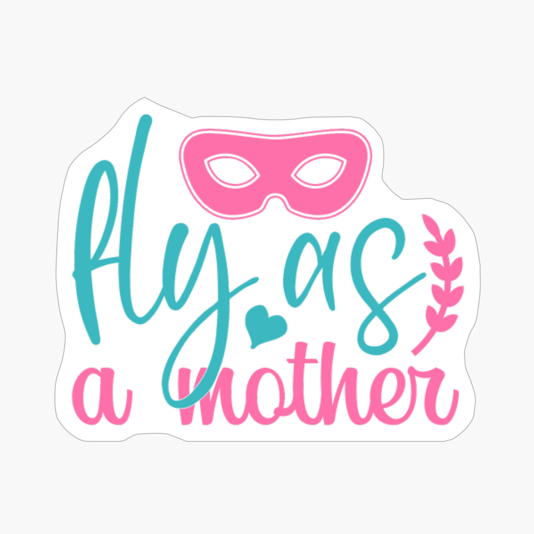 Fly As A Mother Mother's Day